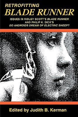 Retrofitting Blade Runner: Issues in Ridley Scott's Blade Runner and Phillip K. Dick's Do Androids Dream of Electric Sheep? Paperback Popular Press
