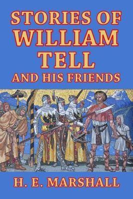 Stories of William Tell and His Friends: Told to the Children Paperback Createspace Independent Publishing Platform