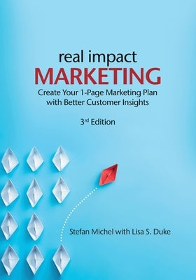 Real Impact Marketing. Create a 1-Page Marketing Plan with Better Customer Insights (3rd edition) Paperback Business School Press