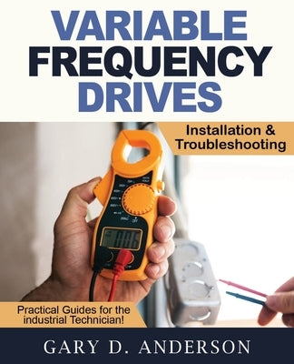 Variable Frequency Drives - Installation & Troubleshooting Paperback Gary D. Anderson