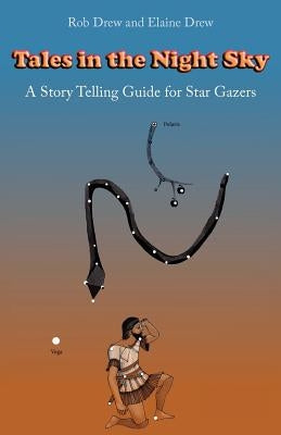 Tales in the Night Sky: A gentle introduction to star gazing by Drew, Elaine