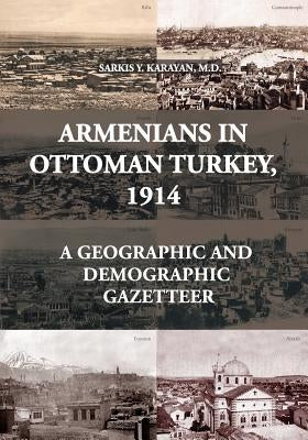 Armenians in Ottoman Turkey, 1914: A Geographic and Demographic Gazetteer Paperback Garod Books Ltd.