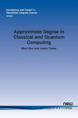 Approximate Degree in Classical and Quantum Computing Paperback Now Publishers