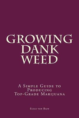 Marijuana: How to Grow Marijuana - A Simple Guide to GROWING DANK WEED: Indoor and Outdoor Paperback Createspace Independent Publishing Platform