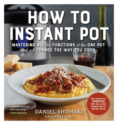How to Instant Pot: Mastering All the Functions of the One Pot That Will Change the Way You Cook - Now Completely Updated for the Latest G Paperback Workman Publishing