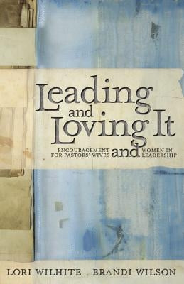 Leading and Loving It: Encouragement for Pastors' Wives and Women in Leadership Paperback Faithwords