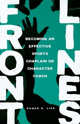 Front Lines: Becoming an Effective Sports Chaplain or Character Coach Paperback Cross Training Publishing