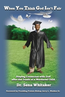When You Think God Isn't Fair: Staying Connected with God after the Death of a Murdered Child Paperback Xulon Press