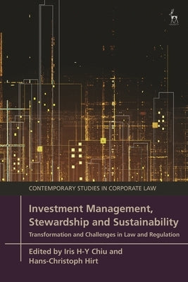 Investment Management, Stewardship and Sustainability: Transformation and Challenges in Law and Regulation by Chiu, Iris H-Y
