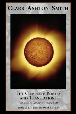 The Complete Poetry and Translations Volume 1: The Abyss Triumphant Paperback Hippocampus Press