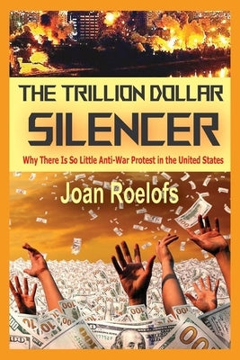 The Trillion Dollar Silencer: Why There Is So Little Anti-War Protest in the United States Paperback Clarity Press
