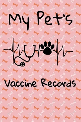 My Pet's Vaccine Records: Keep Track Of Annual and Semi-Annual Shots Paperback Independently Published