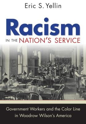 Racism in the Nation's Service: Government Workers and the Color Line in Woodrow Wilson's America Paperback University of North Carolina Press