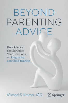 Beyond Parenting Advice: How Science Should Guide Your Decisions on Pregnancy and Child-Rearing Paperback Copernicus Books