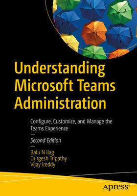 Understanding Microsoft Teams Administration: Configure, Customize, and Manage the Teams Experience Paperback Apress