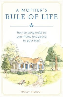 A Mother's Rule of Life Paperback Sophia Institute Press