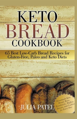 Keto Bread Cookbook: 65 Best Low-Carb Bread Recipes for Gluten-Free, Paleo and Keto Diets. Homemade Keto Bread, Buns, Breadsticks, Muffins, Paperback Draft2digital