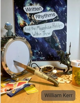 Written Rhythms: And the Masochism Hidden Within Them Paperback Lulu.com