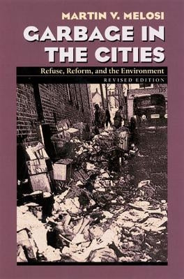 Garbage in the Cities: Refuse Reform and the Environment Paperback University of Pittsburgh Press