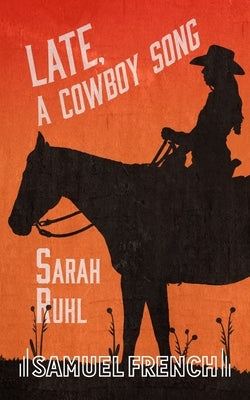 Paperback of "Late, A Cowboy Song" by Samuel French, Inc., featuring the book cover with title and author details.