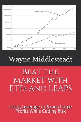Beat the Market with ETFs and LEAPS: Using Leverage to Supercharge Profits While Cutting Risk Paperback Independently Published