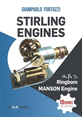 STIRLING ENGINES α, β, γ, Ringbom, MANSON Engine: 18 engines you can build Paperback Leduetorri