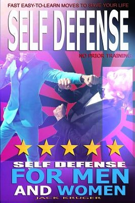 Self Defense: Self Defense for Men and Women, Self Defense for the Street, No Prior Training, Fast Easy-to-Learn Moves To Save Your Paperback Createspace Independent Publishing Platform