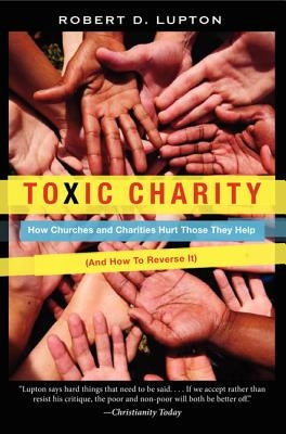 Toxic Charity: How Churches and Charities Hurt Those They Help (and How to Reverse It) Paperback HarperOne
