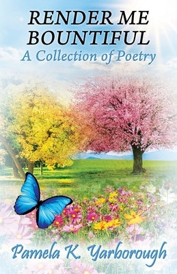 Render Me Bountiful: A Collection of Poetry Paperback Outskirts Press