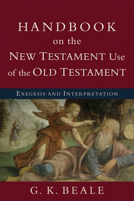 Handbook on the New Testament Use of the Old Testament: Exegesis and Interpretation Paperback Baker Academic