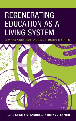 Regenerating Education as a Living System: Success Stories of Systems Thinking in Action Paperback Rowman & Littlefield Publishers