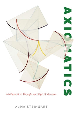 Axiomatics: Mathematical Thought and High Modernism Paperback University of Chicago Press