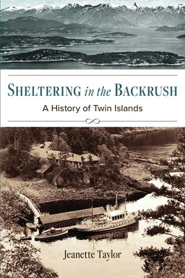 Sheltering in the Backrush: A History of Twin Islands Paperback Harbour Publishing