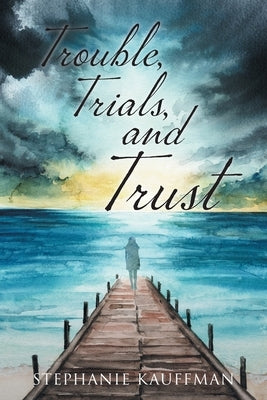 Trouble, Trials, and Trust Paperback FriesenPress