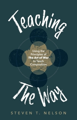 Teaching the Way: Using the Principles of The Art of War to Teach Composition Paperback Ten16 Press