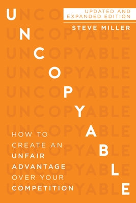 Uncopyable: How to Create an Unfair Advantage Over Your Competition (Updated and Expanded Edition) Paperback Sound Wisdom