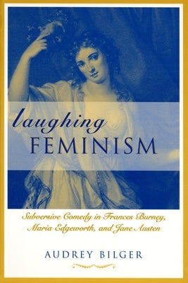 Laughing Feminism: Subversive Comedy in Frances Burney, Maria Edgeworth, and Jane Austen (Revised) Paperback Wayne State University Press