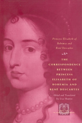 The Correspondence Between Princess Elisabeth of Bohemia and René Descartes Paperback University of Chicago Press