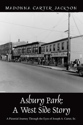 Asbury Park: A West Side Story - A Pictorial Journey Through the Eyes of Joseph A. Carter, Sr Paperback Outskirts Press