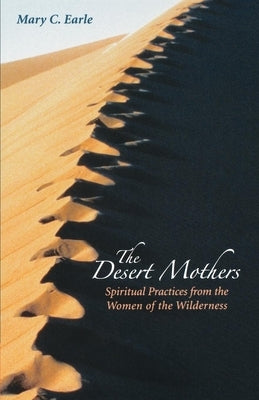 The Desert Mothers: Spiritual Practices from the Women of the Wilderness Paperback Morehouse Publishing