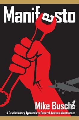 Manifesto: A Revolutionary Approach to General Aviation Maintenance Paperback Createspace Independent Publishing Platform