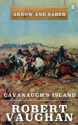 Cavanaugh's Island: Arrow and Saber Book 2 Paperback Wolfpack Publishing
