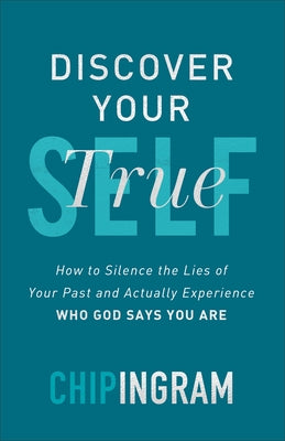 Discover Your True Self: How to Silence the Lies of Your Past and Actually Experience Who God Says You Are Paperback Baker Books