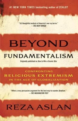 Beyond Fundamentalism: Confronting Religious Extremism in the Age of Globalization Paperback Random House Trade