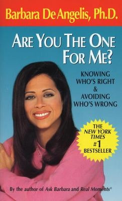 Are You the One for Me?: Knowing Who's Right & Avoiding Who's Wrong by De Angelis, Barbara