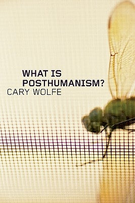 What Is Posthumanism?: Volume 8 Paperback University of Minnesota Press
