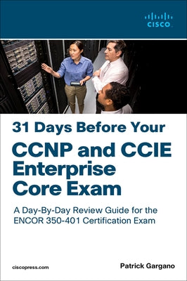 31 Days Before Your CCNP and CCIE Enterprise Core Exam by Gargano, Patrick