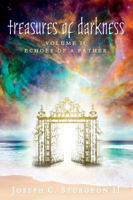 Treasures of Darkness: Volume II: Echoes of a Father Paperback As He Is T/A Seraph Creative