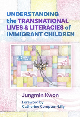 Understanding the Transnational Lives and Literacies of Immigrant Children Paperback Teachers College Press