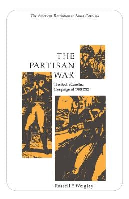 The Partisan War: The South Carolina Campaign of 1780-1782 Paperback University of South Carolina Press